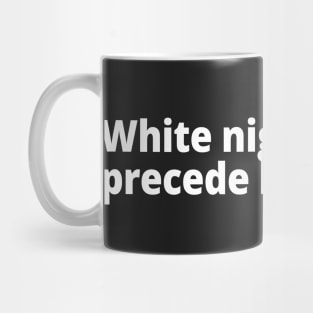 White nights precede black days. Mug